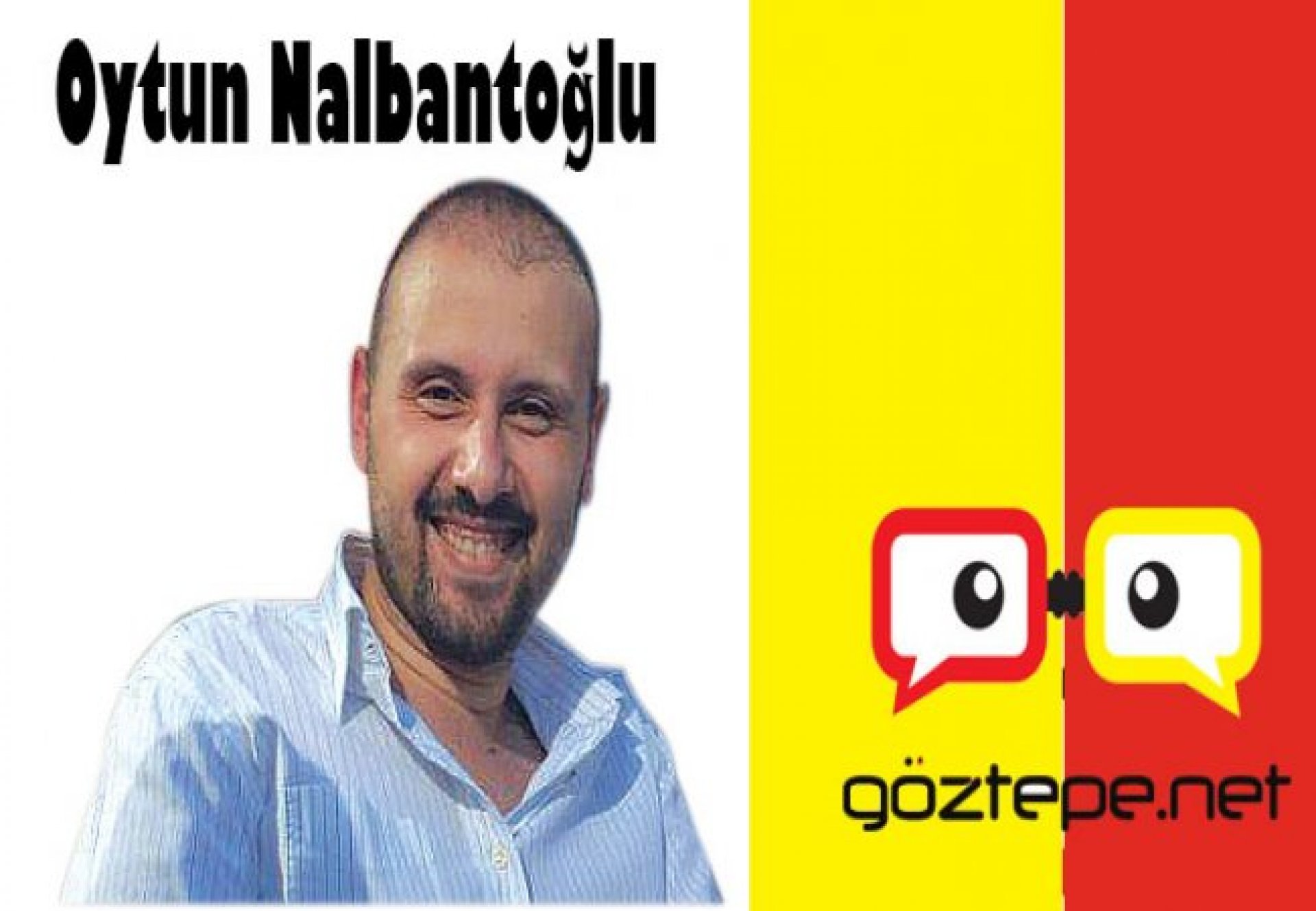 Oytun Nalbantoğlu Yazdı..